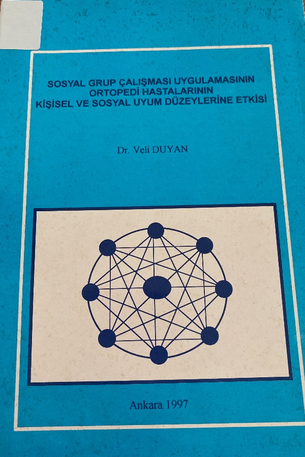 Sosyal grup çalışması uygulamasının ortopedi hastalarının kişisel ve sosyal uyum düzeylerine etkisi