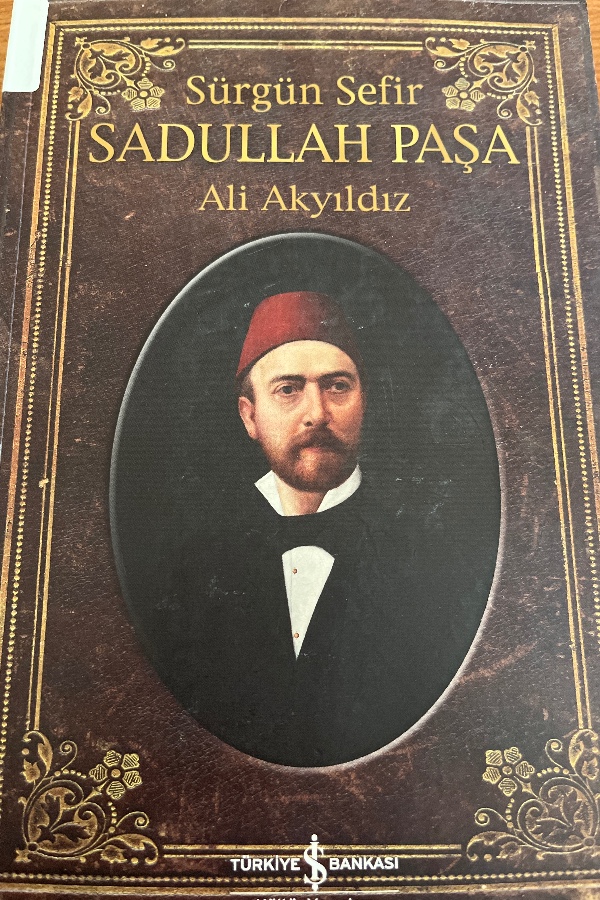 Sürgün Sefir sadullah Paşa