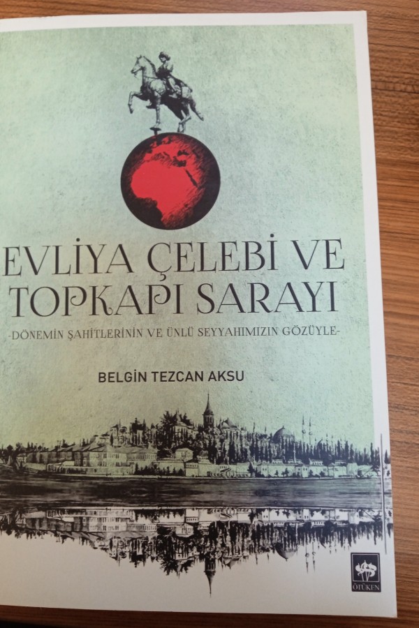 Evliya Çelebi ve Topkapı sarayı dönemin sahiplerinin ve ünlü seyyahımızın gözüyle