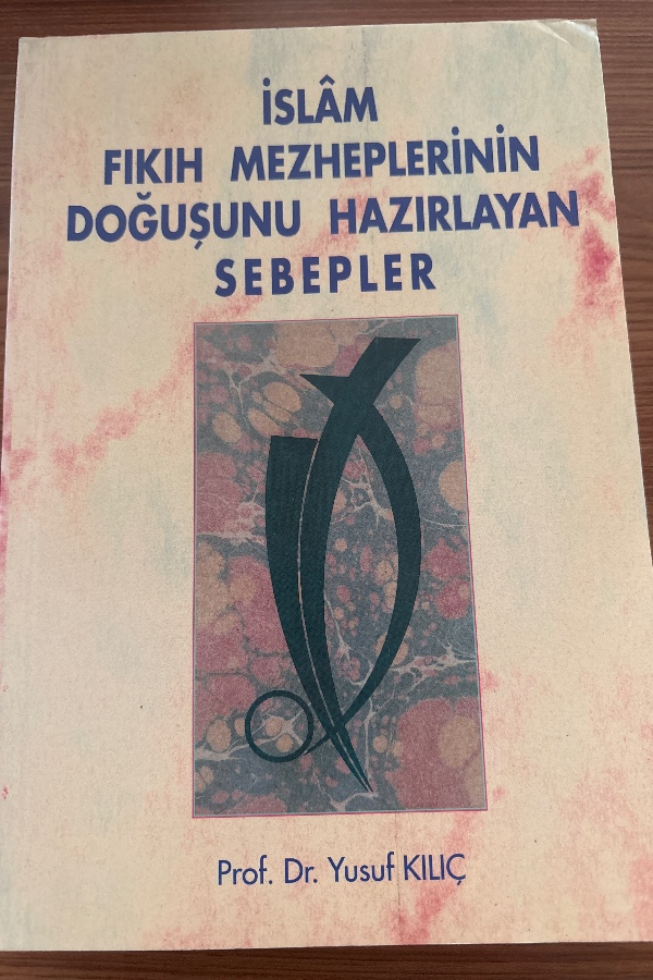 İSLAM FIKIH MEZHEPLERİNİN DOĞUŞUNU HAZIRLAYAN SEBEPLER