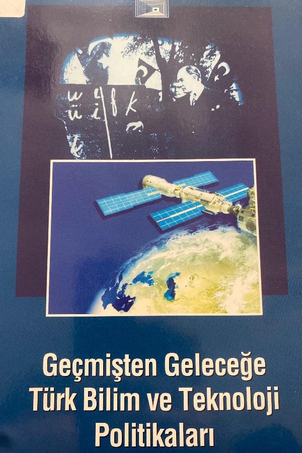 GEÇMİŞTEN GELECEĞE TÜRK BİLİM VE TELNOLOJI POLİTİKALARI