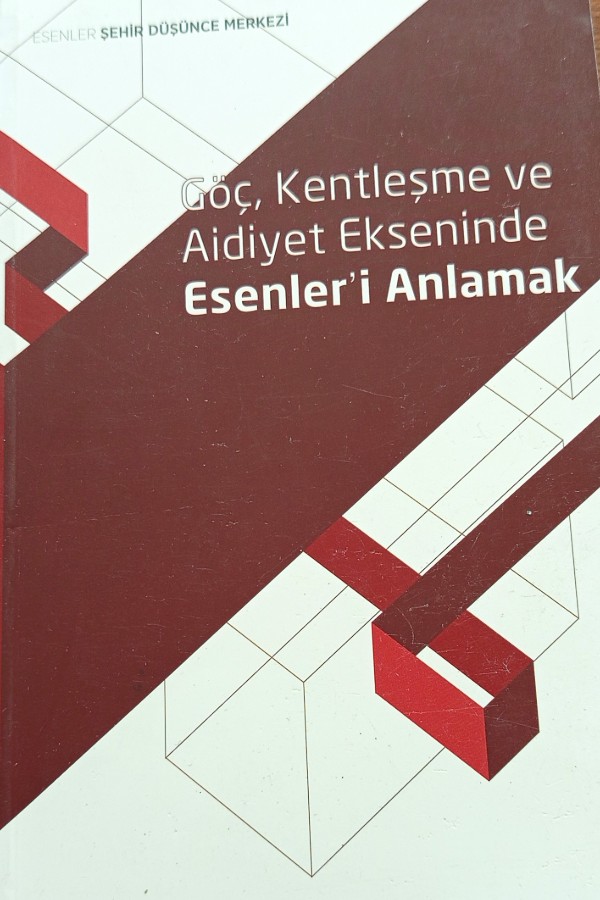 Göç kentleşme ve aidiyet ekseninde Esenleri anlamak