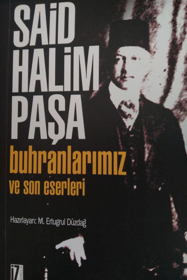 Said Halim Paşa buhranlarımız ve son eserleri