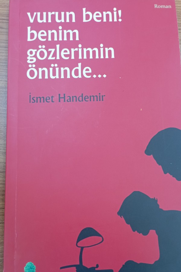 Vurun beni benim gözlerimin önünde...